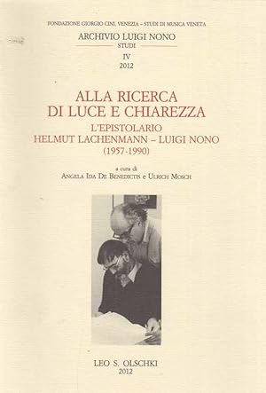 Bild des Verkufers fr Alla Ricerca di Luce e Chiarezza. L'epistolario Helmut Lachenmann - Luigi Nono (1957-1990). Angela I. de Benedictis / Ulrich Mosch. Archivo Luigi Nono IV; 2012. zum Verkauf von Fundus-Online GbR Borkert Schwarz Zerfa