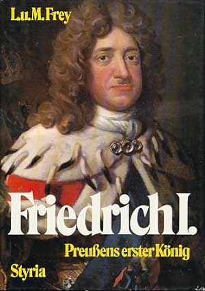Friedrich I. Preussens erster König. Aus d. Amerikan. von Uta Szyszkowitz.