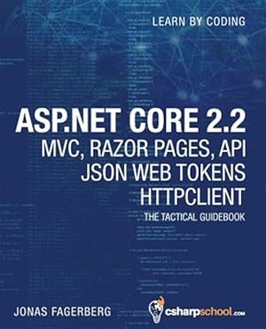 Imagen del vendedor de ASP.NET Core 2.2 MVC, Razor Pages, API, JSON Web Tokens & HttpClient: How to Build a Video Course Website a la venta por GreatBookPrices