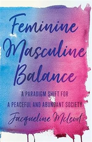 Immagine del venditore per Feminine Masculine Balance: A Paradigm Shift for a Peaceful and Abundant Society venduto da GreatBookPrices