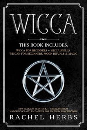 Seller image for Wicca: This book includes: Wicca for Beginners + Wicca Spells. Wiccan for Beginners, Moon Rituals & Magic. New Religion Start for sale by GreatBookPrices
