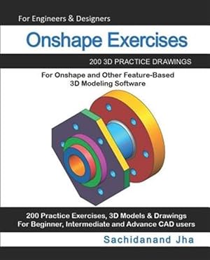 Seller image for Onshape Exercises: 200 3D Practice Drawings For Onshape and Other Feature-Based 3D Modeling Software for sale by GreatBookPrices