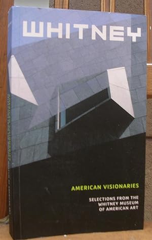 AMERICAN VISIONARIES. Selections from the Whitney Museum of American Art. Introduction by Maxwell...