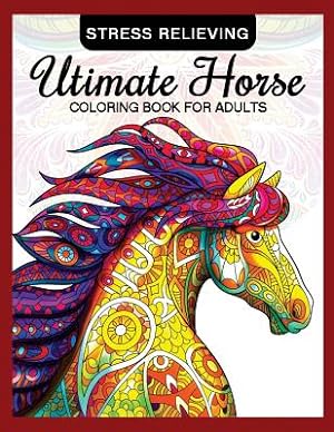 Bild des Verkufers fr Utimate Horse Coloring Book for Adults : Horses in Mandala Patterns for Relaxation and Stress Relief zum Verkauf von GreatBookPrices