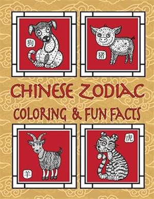 Image du vendeur pour Chinese Zodiac Coloring & Fun Facts : Zodiac Animals, Horoscopes & Astrology; Anti-stress Coloring Book mis en vente par GreatBookPrices