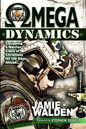 Seller image for Omega Dynamics : Equipping a Warrior Class of Christians for the Days Ahead for sale by GreatBookPrices
