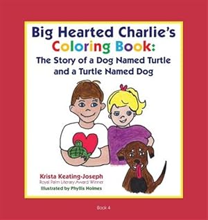 Imagen del vendedor de Big-Hearted Charlie's Coloring Book: The Story of a Dog Named Turtle and a Turtle Named Dog a la venta por GreatBookPrices