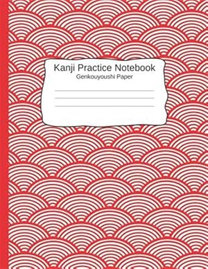 Imagen del vendedor de Kanji Pratice Notebook - Genkouyoushi Paper: Japanese Writing Paper a Workbook to Write Kanji, Kana, Katakana or Hiragana a la venta por GreatBookPrices