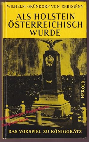 Imagen del vendedor de Als Holstein sterreichisch wurde - Das Vorspiel zu Kniggrtz (1966) - Grndorf von Zebegny, Wilhelm a la venta por Oldenburger Rappelkiste