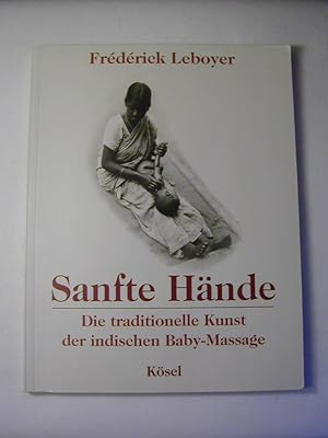 Imagen del vendedor de Sanfte Hnde. Die traditionelle Kunst der indischen Baby-Massage a la venta por Antiquariat Fuchseck