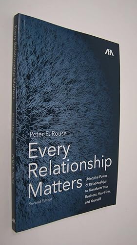 Imagen del vendedor de Every Relationship Matters: Using the Power of Relationships to Transform Your Business, Your Firm, and Yourself a la venta por Hopton Books