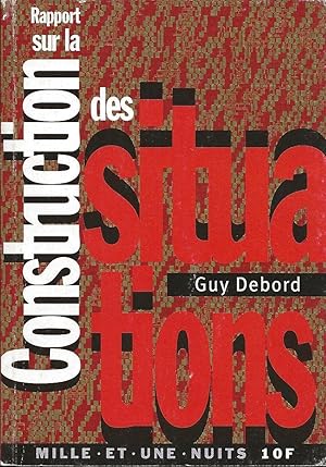 Seller image for Rapport sur la construction des situations. suivi de Les Situationnistes et les nouvelles formes d'action dans la politique ou l'art. for sale by Librairie Les Autodidactes - Aichelbaum