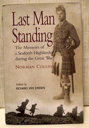 Last Man Standing, Norman Collins: The Memoirs of a Seaforth Highlander during the Great War.