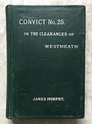 "Convict No. 25" or, The Clearences of Westmeath - A Story of the Whitefeet