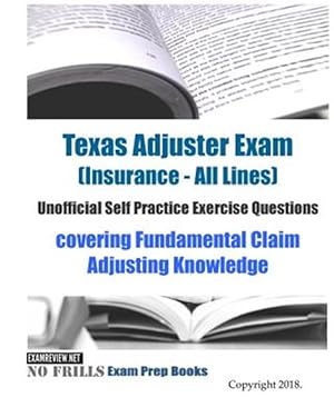 Seller image for Texas Adjuster Exam Insurance - All Lines Unofficial Self Practice Exercise Questions : Covering Fundamental Claim Adjusting Knowledge for sale by GreatBookPrices