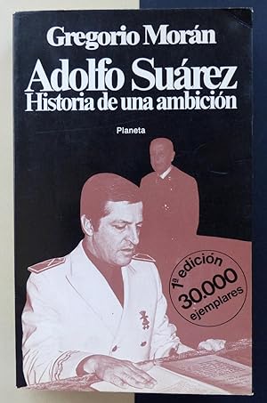 Adolfo Suárez. Historia de una ambición.
