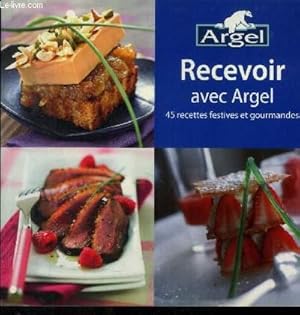 Image du vendeur pour Recevoir avec Argel : 45 recettes festives et gourmandes mis en vente par Le-Livre