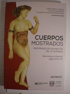 Immagine del venditore per Cuerpos mostrados. Regmenes de exhibicin de lo humano. Barcelona y Madrid, siglos XVII-XX venduto da Librera Antonio Azorn