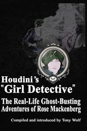 Seller image for Houdini's Girl Detective : The Real-life Ghost-busting Adventures of Rose Mackenberg for sale by GreatBookPrices