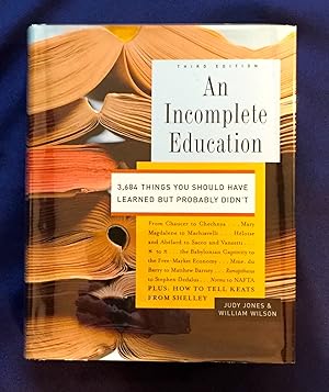 AN INCOMPLETE EDUCATION; 3,684 THINGS YOU SHOULD Have Learned But Probably Didn't