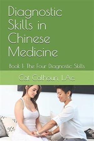 Seller image for Diagnostic Skills in Chinese Medicine: Book 1: The Four Diagnostic Skills for sale by GreatBookPrices