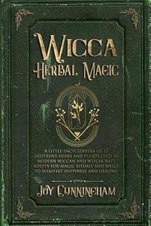 Seller image for Wicca Herbal Magic: A little Encyclopedia of 25 Different Herbs and Plants Used by Modern Wiccan and Witchcraft Adepts for Magic Rituals a for sale by GreatBookPrices