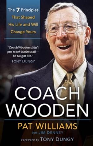 Seller image for Coach Wooden: The 7 Principles That Shaped His Life and Will Change Yours for sale by Brockett Designs