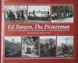 Ed Tangen, the Pictureman : A photographic history of the Boulder region, early twentieth Century