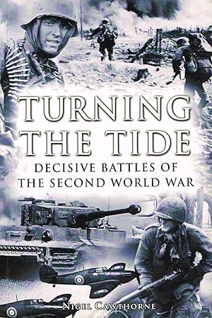 Turning The Tide : Decisive Battles Of The Second World War :