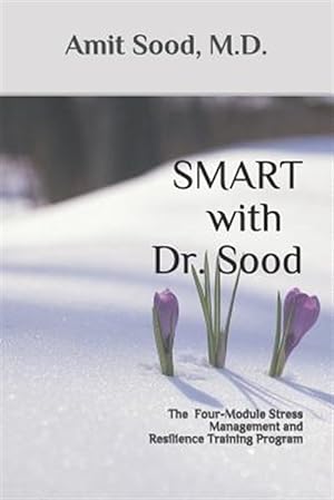 Imagen del vendedor de SMART with Dr. Sood: The Four-Module Stress Management And Resilience Training Program a la venta por GreatBookPrices