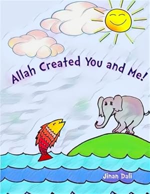 Seller image for Allah Created You and Me!: The Fun Rhyming Kids Book for Muslim Children about How Allah Created Everything, from Plants to Weather, to You and M for sale by GreatBookPrices