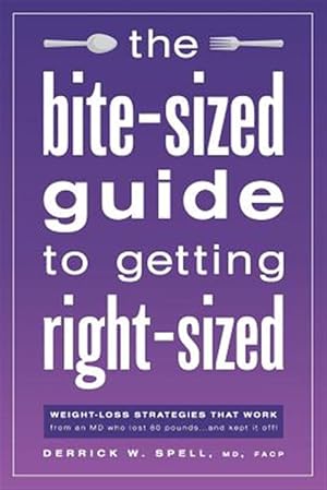 Image du vendeur pour The Bite-Sized Guide to Getting Right-Sized: Weight-Loss Strategies That Work from an MD Who Lost 80 Pounds.and Kept It Off mis en vente par GreatBookPrices