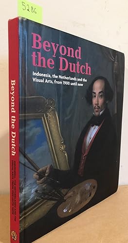 Beyond the Dutch Indonesia, the Netherlands and the Visual Arts, from 1900 until now