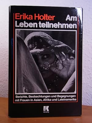 Image du vendeur pour Am Leben teilnehmen. Berichte, Beobachtungen und Begegnungen mit Frauen in Asien, Afrika und Lateinamerika mis en vente par Antiquariat Weber