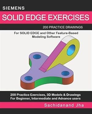 Seller image for Siemens Solid Edge Exercises: 200 Practice Drawings For Solid Edge and Other Feature-Based Modeling Software for sale by GreatBookPrices