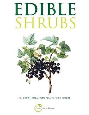 Bild des Verkufers fr Edible Shrubs: 70+ Top Shrubs from Plants for a Future zum Verkauf von GreatBookPrices
