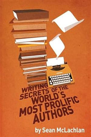 Seller image for Writing Secrets of the World's Most Prolific Authors for sale by GreatBookPrices