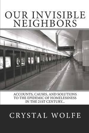 Immagine del venditore per Our Invisible Neighbors: Accounts, Causes, and Solutions to the Epidemic of Homelessness venduto da GreatBookPrices