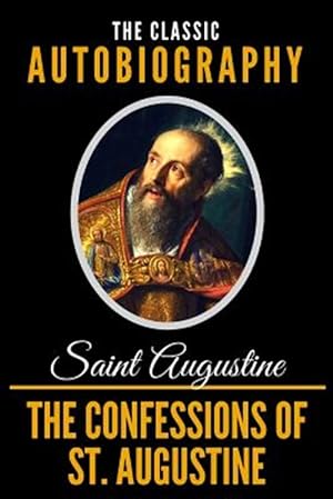 Imagen del vendedor de The Confessions of St. Augustine - The Classic Autobiography a la venta por GreatBookPrices