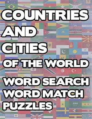 Immagine del venditore per Countries And Cities Of The World: Geography Word Search And Match Activity Logical Puzzle Games Book Large Print Size Country Flags Theme Design Soft venduto da GreatBookPrices