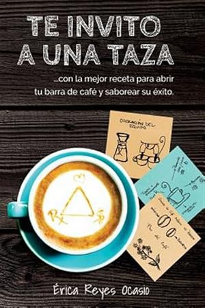 Image du vendeur pour Te invito a una taza : Con La Mejor Receta Para Abrir Tu Barra De Caf Y Saborear Su xito. -Language: spanish mis en vente par GreatBookPrices