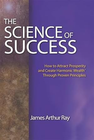 Seller image for The Science of Success: How to Attract Prosperity and Create Harmonic Wealth(r) Through Proven Principles for sale by GreatBookPrices