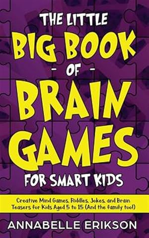 Image du vendeur pour The Little Big Book of Brain Games for Smart Kids: Creative Mind Games, Riddles, Jokes, and Brain Teasers for Kids Aged 5 to 15 (And the family too!) mis en vente par GreatBookPrices