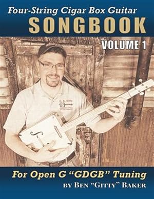 Seller image for Four-String Cigar Box Guitar Songbook Volume 1: 30 Well-Known Traditional Songs Arranged for 4-String Open G Gdgb Tuning for sale by GreatBookPrices