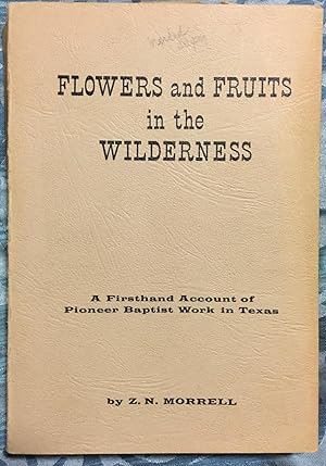 Seller image for Flowers and Fruits in the Wilderness, A Firsthand Account of Pioneer Baptist Work in Texas for sale by Best Books And Antiques