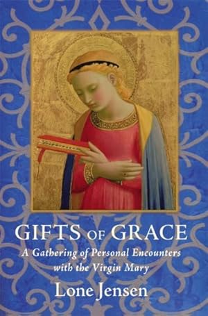 Bild des Verkufers fr Gifts of Grace : A Gathering of Personal Encounters With the Virgin Mary zum Verkauf von GreatBookPrices
