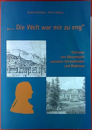 Bild des Verkufers fr . Die Welt war mir zu eng. Christian von Massenbach zwischen Schmalkalden und Bialokosz. zum Verkauf von biblion2