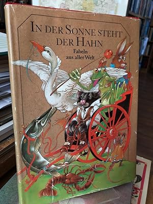 Imagen del vendedor de In der Sonne steht der Hahn. Fabeln aus aller Welt. Ausgesucht von Alice u. Karl Heinz Berger. Illustriert von Dieter . a la venta por Altstadt-Antiquariat Nowicki-Hecht UG