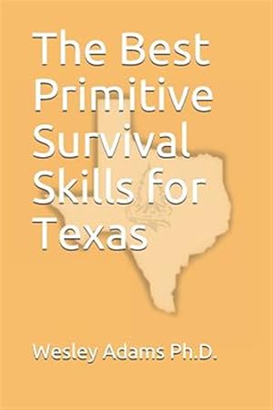 Bild des Verkufers fr The Best Primitive Survival Skills for Texas zum Verkauf von GreatBookPrices
