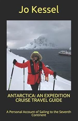 Bild des Verkufers fr Antarctica: An Expedition Cruise Travel Guide: A Personal Account of Sailing to the Seventh Continent zum Verkauf von GreatBookPrices